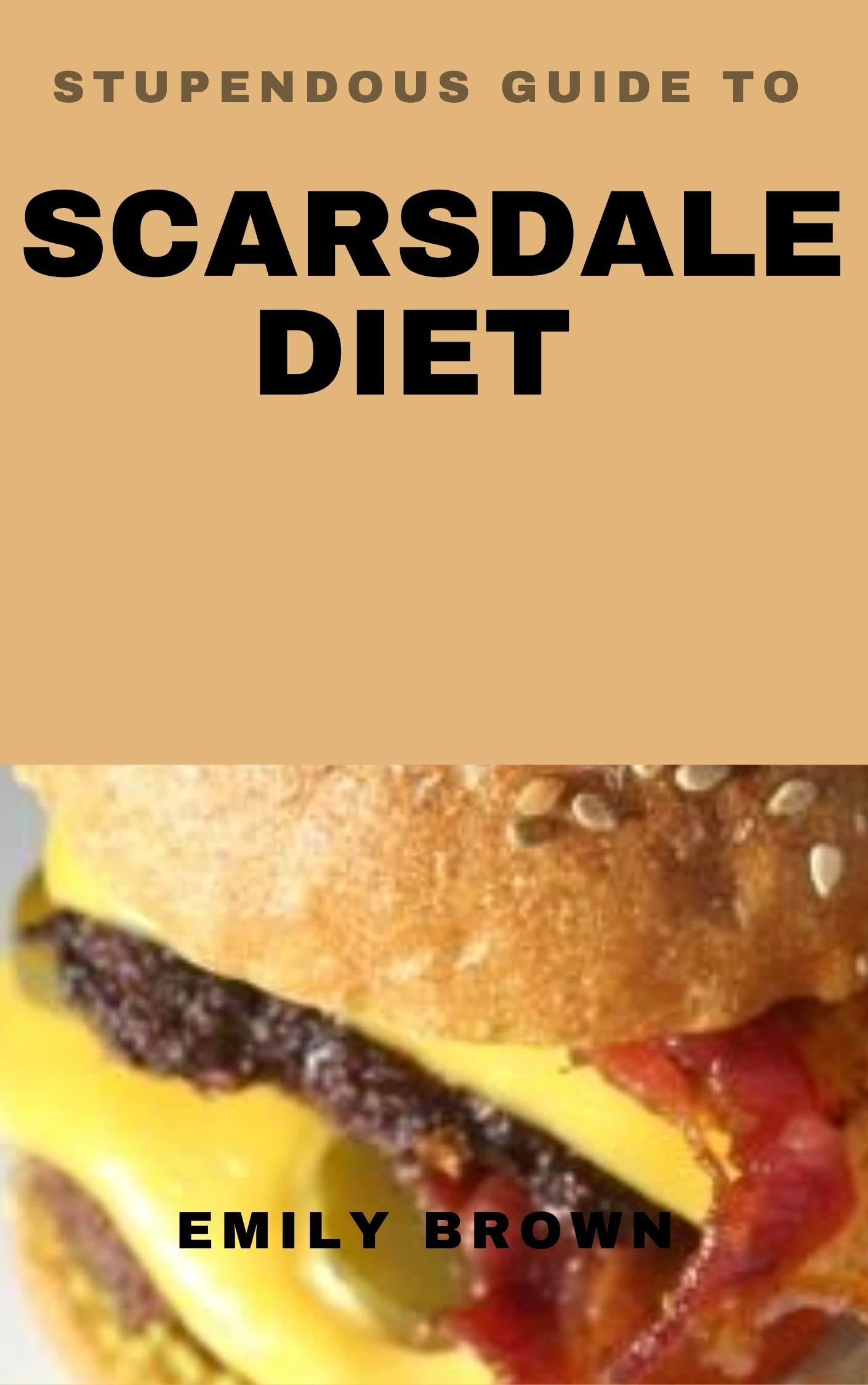STUPENDOUS GUIDE TO SCARSDALE DIET by Emily Brown | Goodreads