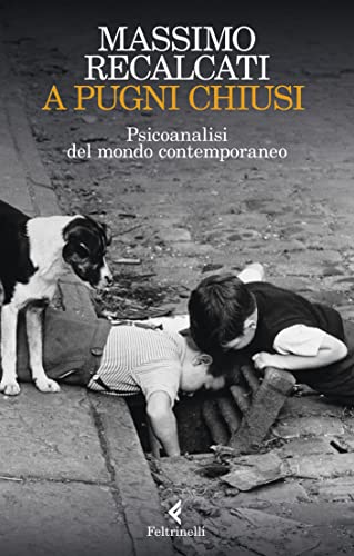 A pugni chiusi: Psicoanalisi del mondo contemporaneo