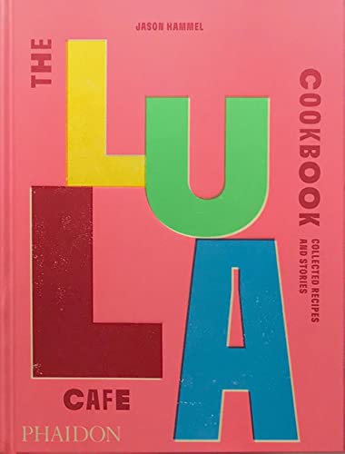 The Lula Cafe Cookbook: Collected Recipes and Stories