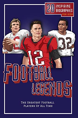 Football Legends: 20 Inspiring Biographies For Kids - The Greatest Football Players Of All Time