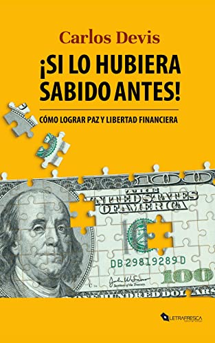 Si lo hubiera sabido antes: Cómo lograr paz y libertad financiera
