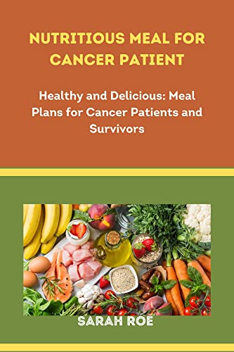 NUTRITIOUS MEAL FOR CANCER PATIENT: Healthy and Delicious: Meal Plans ...