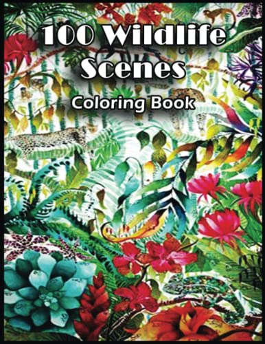 100 Wildlife Scenes Coloring Book: Escape the Mundane and Enter a World ...