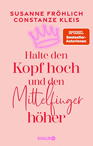 Halte den Kopf hoch und den Mittelfinger höher: Die SPIEGEL-Bestseller-Autorinnen ermutigen Frauen zu mehr Selbstbewusstsein | Das neue ...
