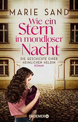 Wie ein Stern in mondloser Nacht: Die Geschichte einer heimlichen Heldin