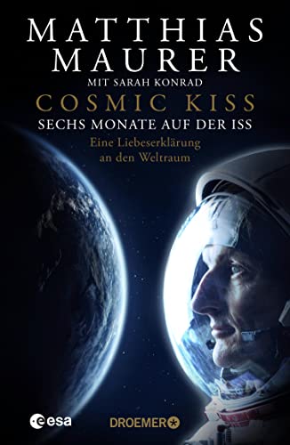 Cosmic Kiss: Sechs Monate auf der ISS – Eine Liebeserklärung an den Weltraum | Der SPIEGEL-Bestseller: Die Autobiografie des deutschen Astronauten