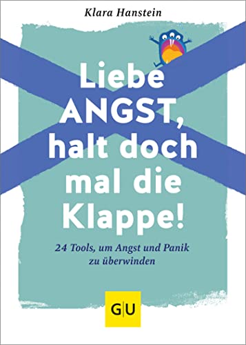 Liebe Angst, halt doch mal die Klappe!: 24 Tools, um Angst und Panik zu überwinden