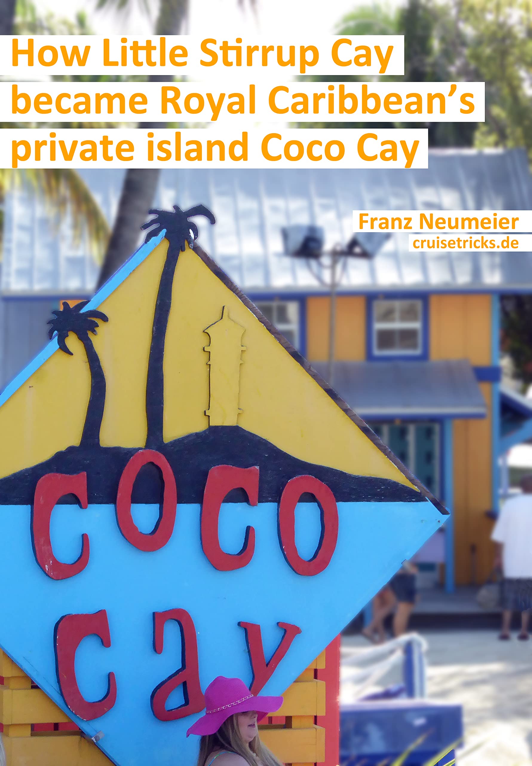 How Little Stirrup Cay became Royal Caribbean&rsquo;s private island Coco Cay by Franz Neumeier