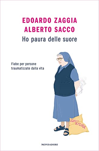 Ho paura delle suore: Fiabe per persone traumatizzate dalla vita