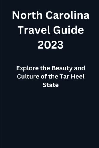 North Carolina Travel Guide 2023: Explore the Beauty and Culture of the 