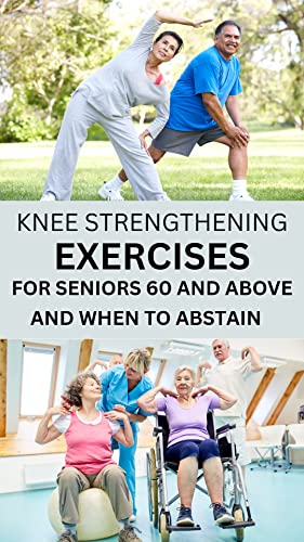KNEE STRENGTHENING EXERCISES FOR SENIORS 60 AND ABOVE AND WHEN TO ...