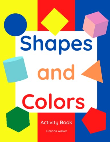 Shapes and Colors Activity Book (Ages 4-8) by Deanna C Walker | Goodreads