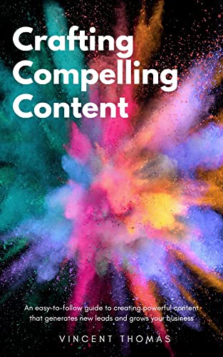 Crafting Compelling Content: An easy-to-follow guide to creating ...