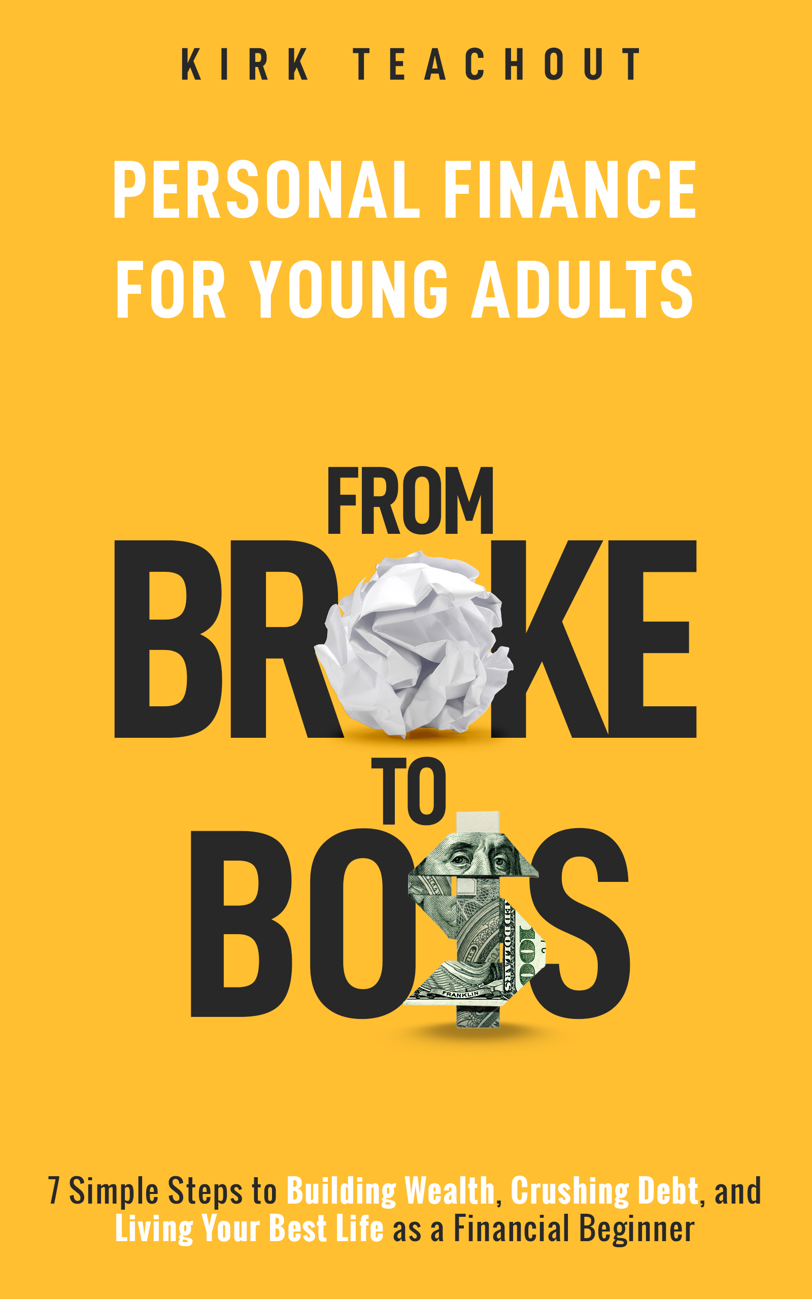 Personal Finance for Young Adults: From Broke to Boss 7 Simple Steps to Building Wealth, Crushing Debt, and Living Your Best Life as a Financial Beginner