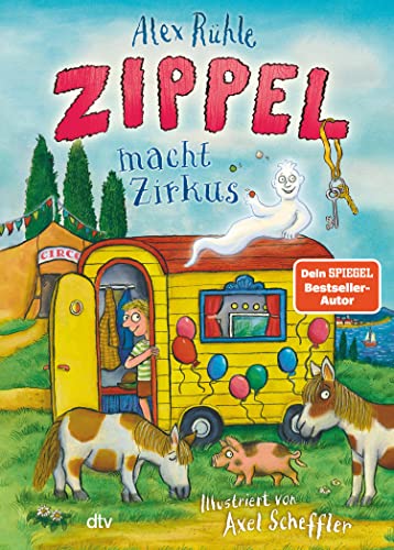 Zippel macht Zirkus: Neues Vorleseabenteuer vom wirklich wahren Schlossgespenst mit farbigen Illustrationen von Axel Scheffler ab 6 (Zippel-Reihe 3)