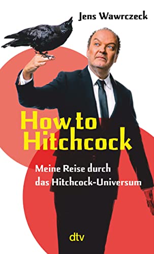 How to Hitchcock: Meine Reise durch das Hitchcock-Universum