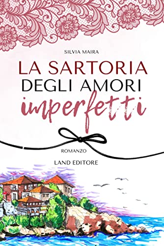 La sartoria degli amori imperfetti (I romanzi Land Editore)