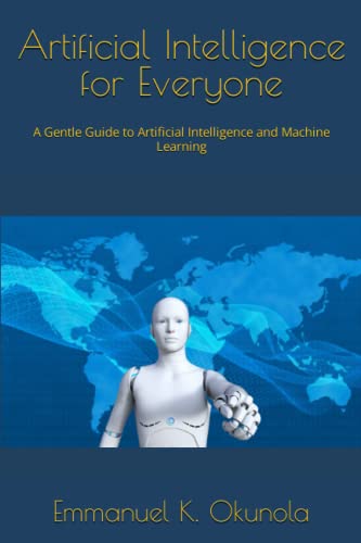 Artificial Intelligence for Everyone: A Gentle Guide to Artificial ...