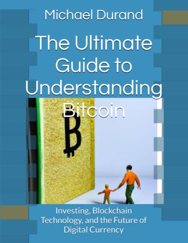 The Ultimate Guide to Understanding Bitcoin: Investing, Blockchain ...