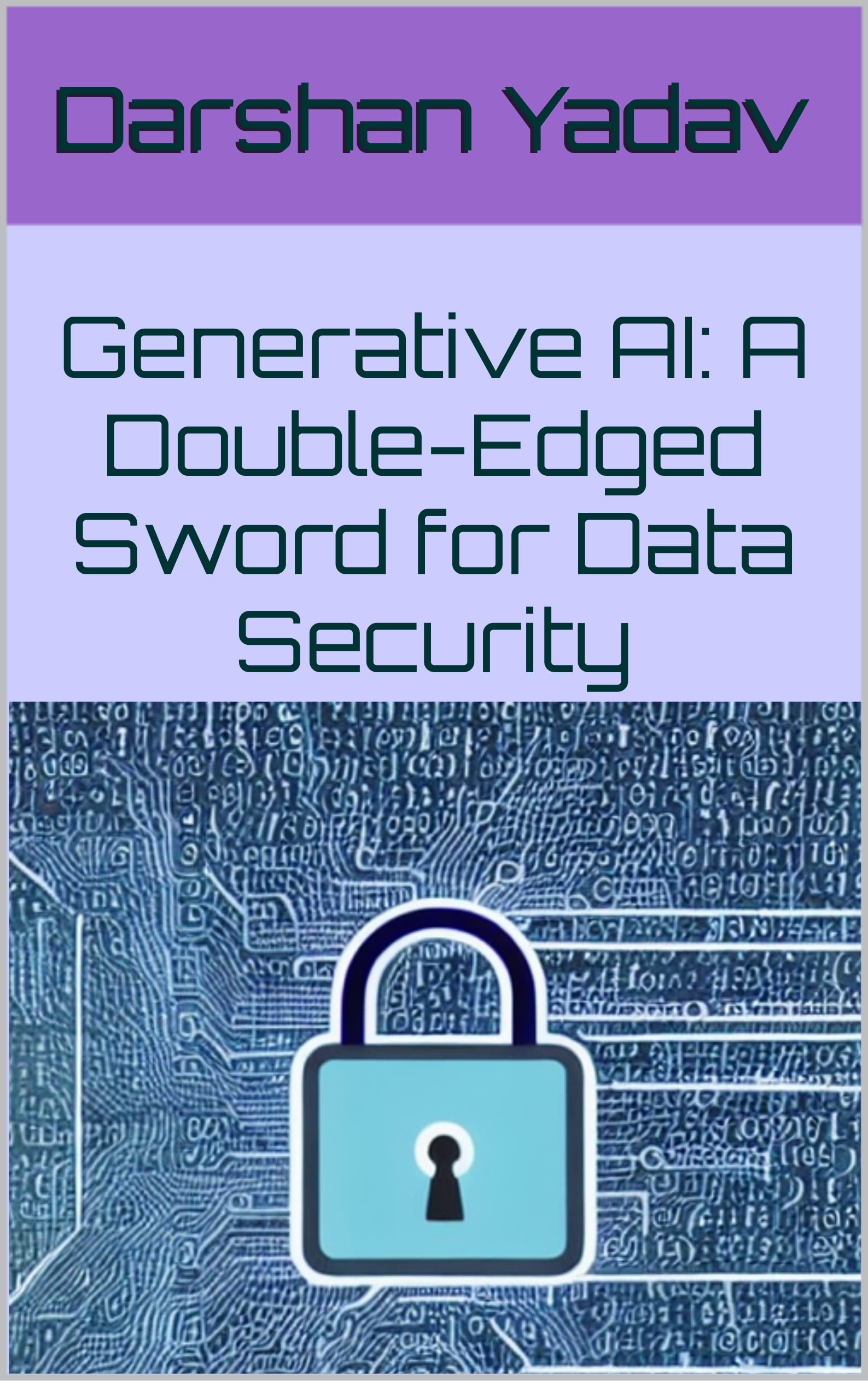 Generative AI: A Double-Edged Sword for Data Security by Darshan Yadav ...