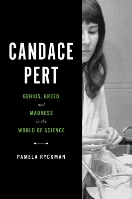 Candace Pert Genius, Greed, and Madness in the World of Science by
