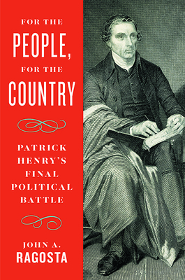 For the People, For the Country: Patrick Henry’s Final Political Battle