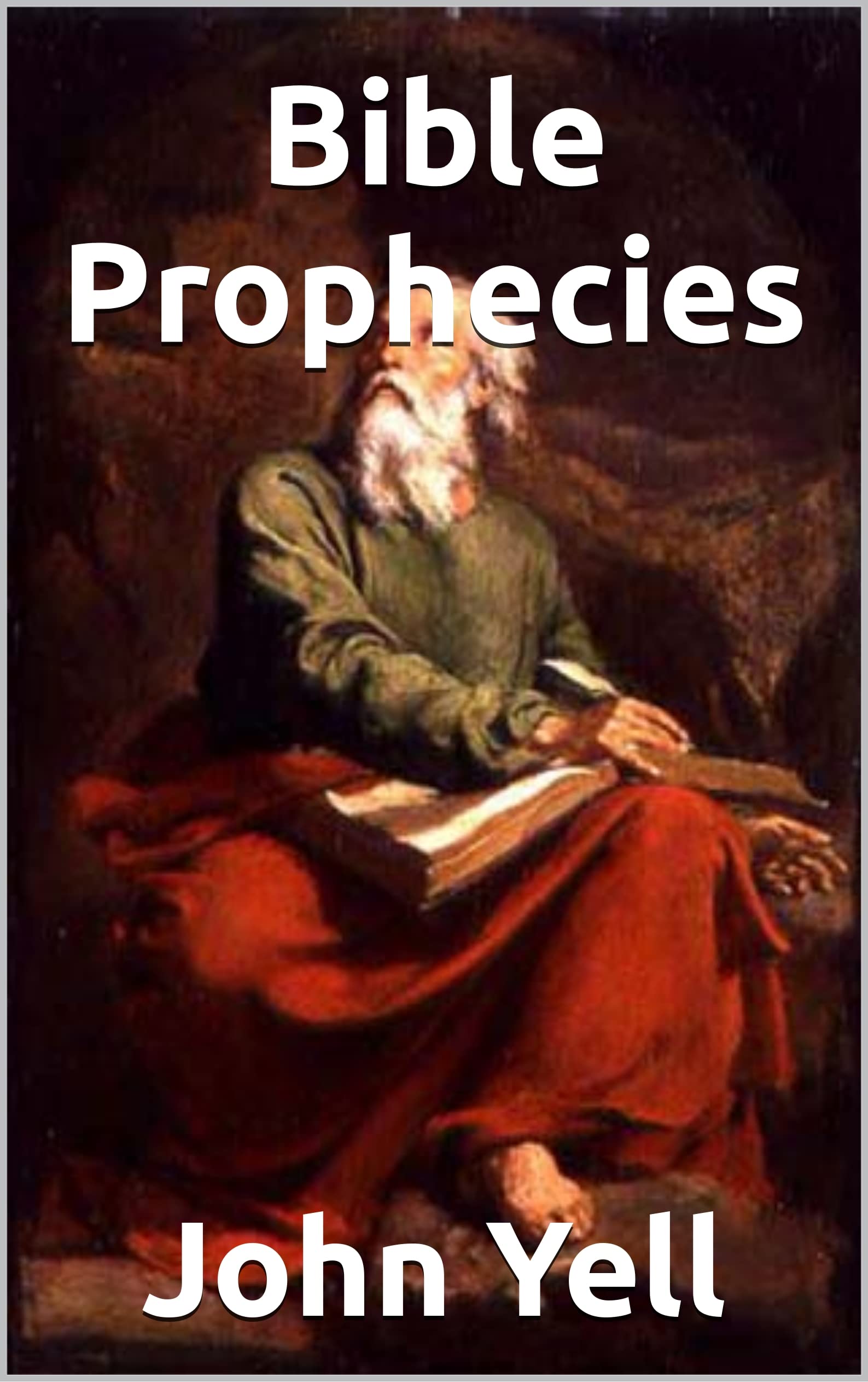 Bible Prophecies by John John G Yell Goodreads
