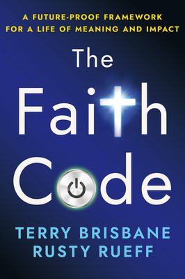 The Faith Code: A Future-Proof Framework for a Life of Meaning and ...