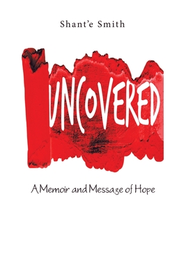 Uncovered: A Memoir and Message of Hope by Shant'e Smith | Goodreads
