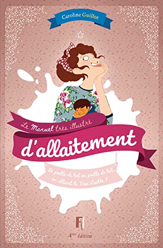 Manuel très illustré d'allaitement: 4e Edition 2022