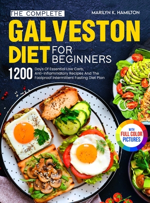 The Complete Galveston Diet For Beginners: 1200 Days Of Essential Low