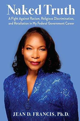 Naked Truth: A Fight Against Racism, Religious Discrimination, and Retaliation in My Federal Government Career