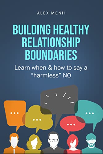 Building Boundaries for Healthy Relationships: Learn When and How to Say 'Harmless' No - Master Your Emotions, Mental Health, Self-Love, Communication - Self-Help Book for Women & Men