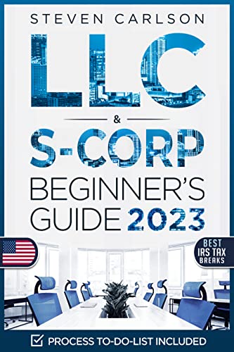LLC & S-Corporation Beginner's Guide, 2025 Updated Edition: 2 Books in 1: The Most Complete Guide on How to Form, Manage Your LLC & S-Corp and Save on ... a Small Business Owner