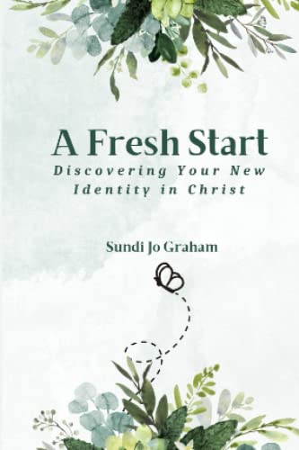 A Fresh Start Discovering Your New Identity In Christ By Sundi Jo 