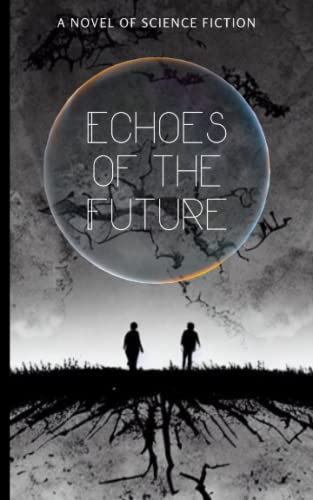 Echoes of the Future: A Novel of Science Fiction by s. karima Novel ...