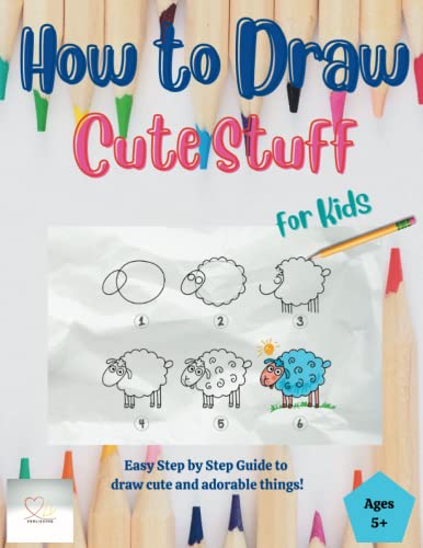 How to Draw Cute Stuff for Kids: A Simple Step-by-Step Guide to Drawing ...