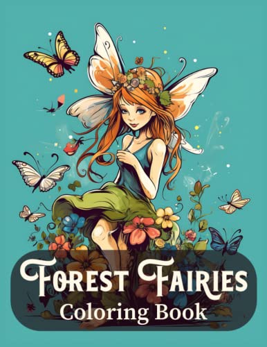 Forest Fairies Coloring Book: Lose yourself in the magical world of ...