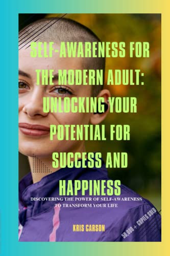 Self-Awareness for the Modern Adult: Unlocking Your Potential for ...
