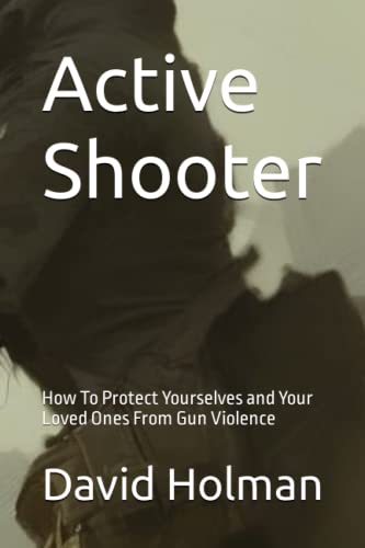 Active Shooter: How To Protect Yourselves and Your Loved Ones From Gun ...