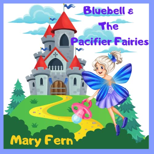 Bluebell & The Pacifier Fairies Help to stop using a pacifier by Mary
