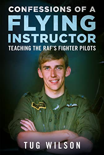 Confessions of a Flying Instructor: Teaching the RAF's Fighter Pilots