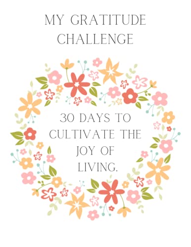 My gratitude challenge: 30 days to cultivate the joy of living ...