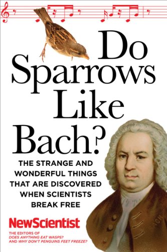 Do Sparrows Like Bach?: The Strange and Wonderful Things that Are