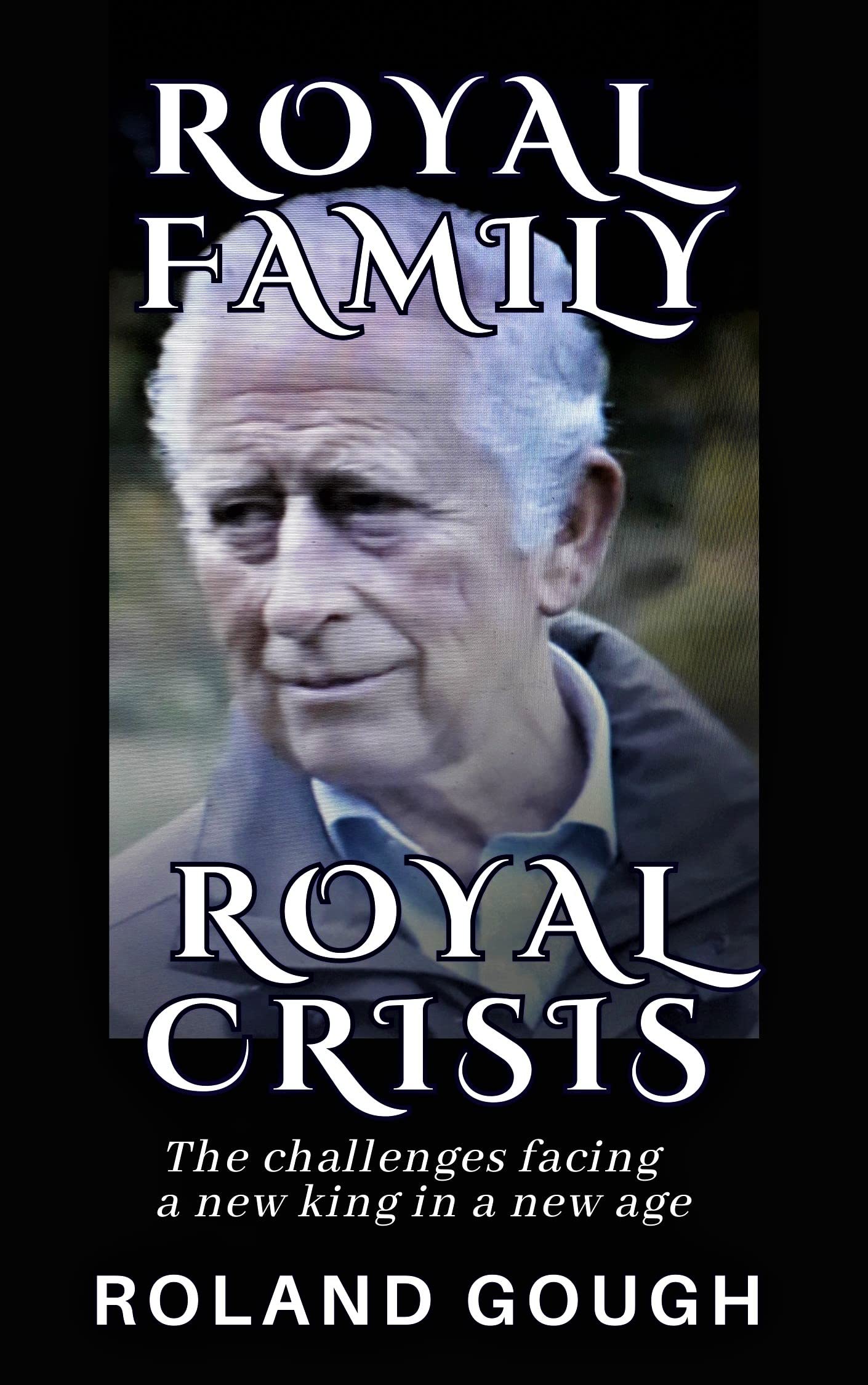 ROYAL FAMILY ROYAL CRISIS: THE CHALLENGES FACING A NEW KING IN A NEW AGE