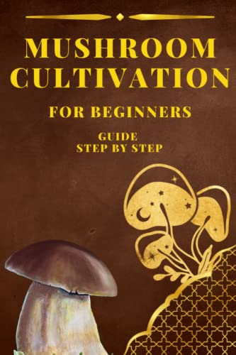Mushroom Cultivation For Beginners Guide Step by Step: Complete