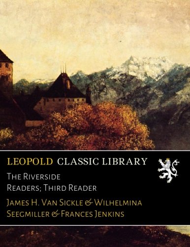 The Riverside Readers; Third Reader by James H. van Sickle | Goodreads