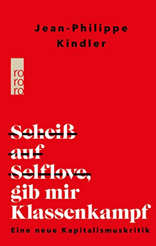 Scheiß auf Selflove, gib mir Klassenkampf. Eine neue Kapitalismuskritik
