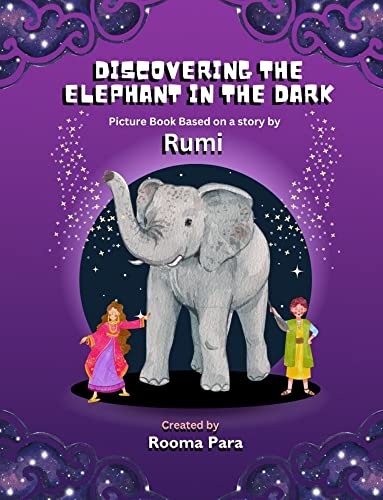 Discovering the Elephant in the Dark: Picture Book for kids: based on a story by Rumi