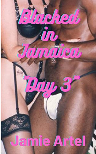 Blacked in Jamaica Day 3: Interracial Hotwife Story